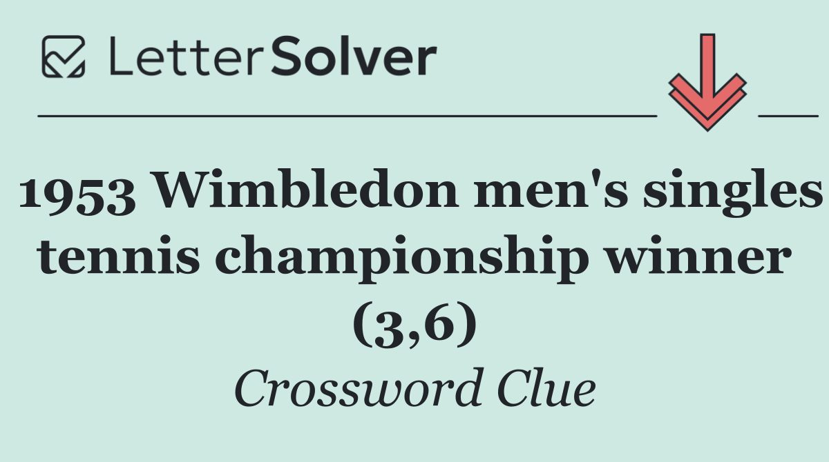 1953 Wimbledon men's singles tennis championship winner (3,6)