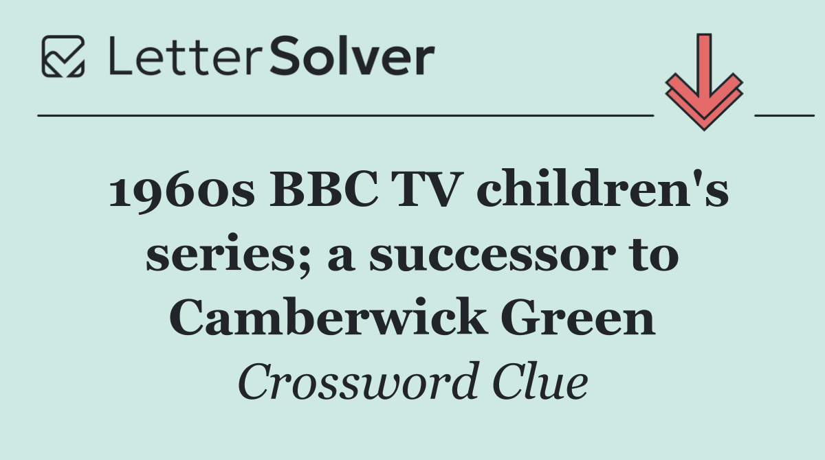 1960s BBC TV children's series; a successor to Camberwick Green
