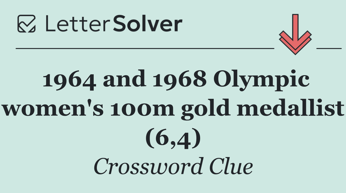 1964 and 1968 Olympic women's 100m gold medallist (6,4)