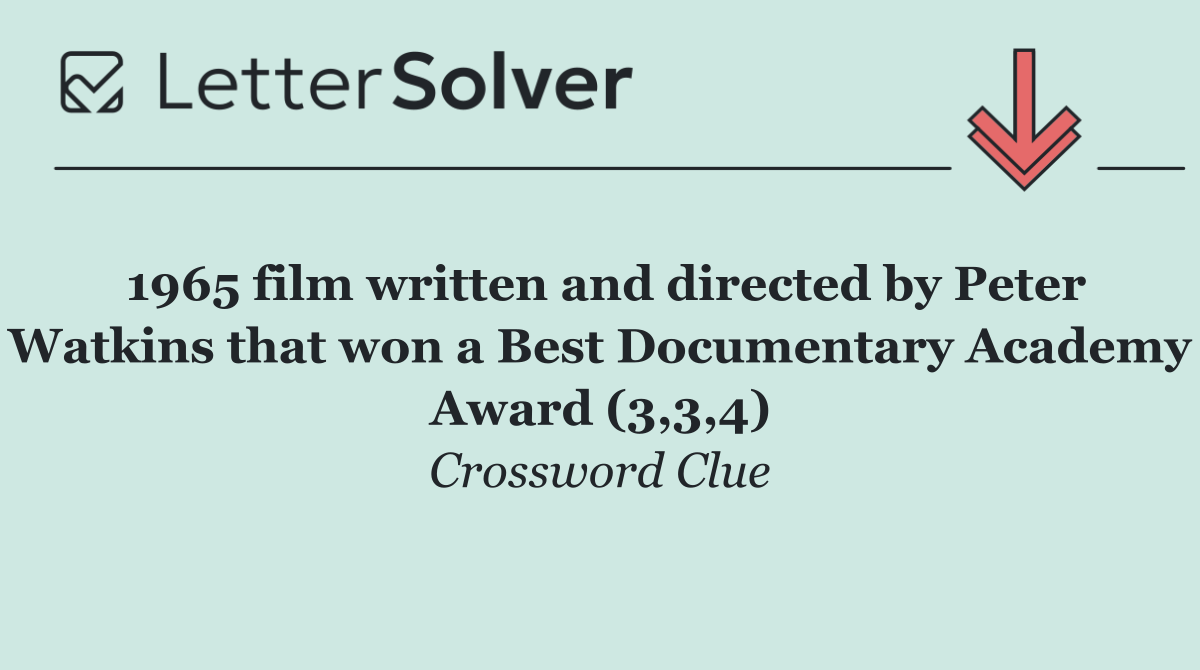 1965 film written and directed by Peter Watkins that won a Best Documentary Academy Award (3,3,4)