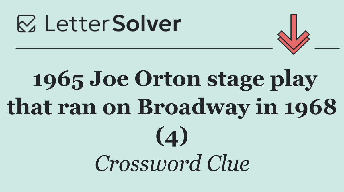1965 Joe Orton stage play that ran on Broadway in 1968 (4)