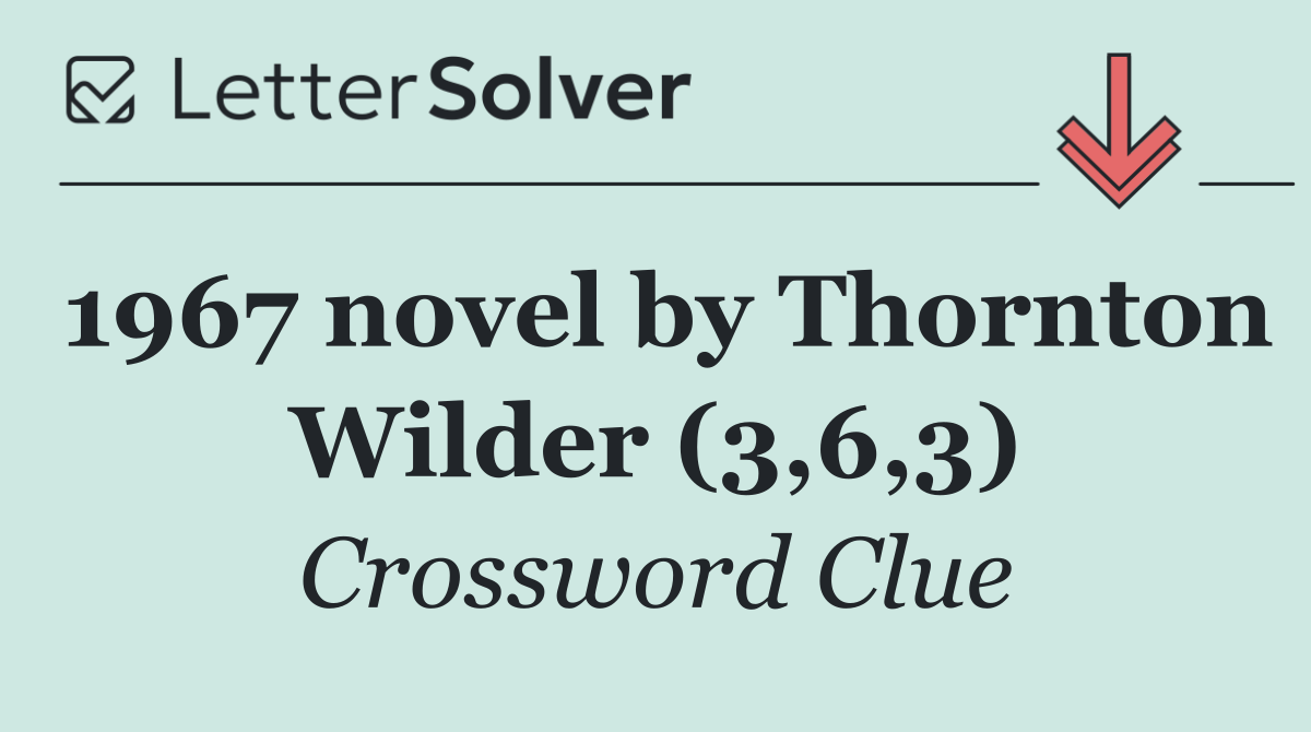 1967 novel by Thornton Wilder (3,6,3)