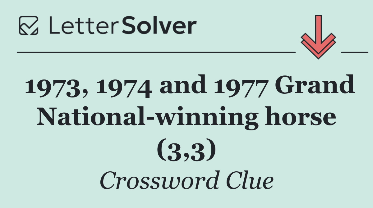 1973, 1974 and 1977 Grand National winning horse (3,3)