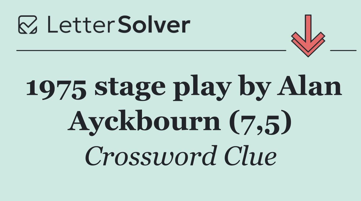 1975 stage play by Alan Ayckbourn (7,5)