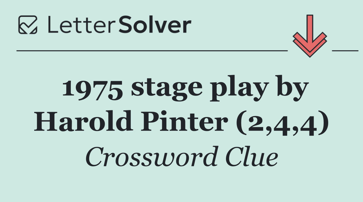 1975 stage play by Harold Pinter (2,4,4)