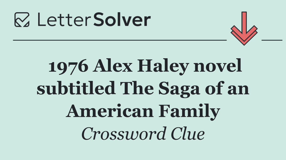 1976 Alex Haley novel subtitled The Saga of an American Family