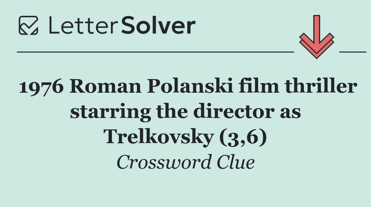 1976 Roman Polanski film thriller starring the director as Trelkovsky (3,6)