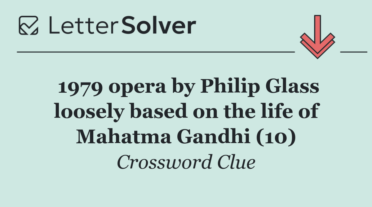 1979 opera by Philip Glass loosely based on the life of Mahatma Gandhi (10)
