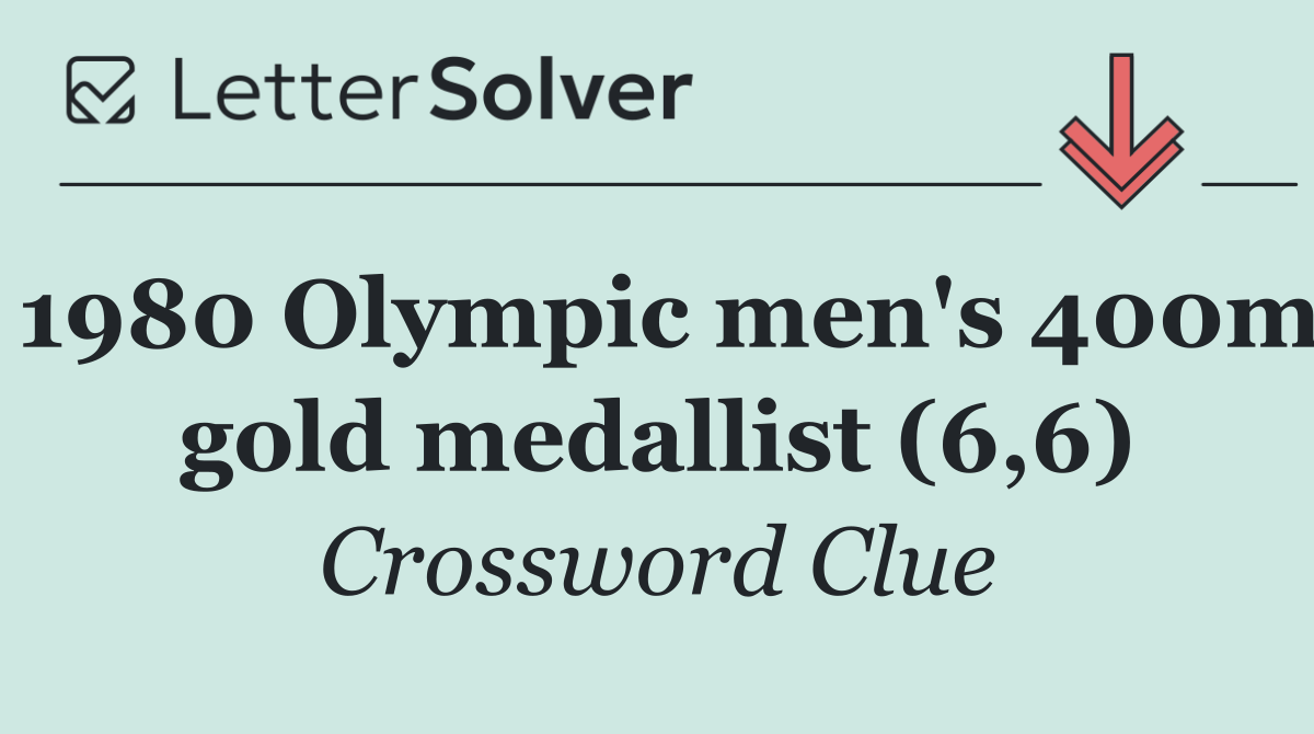 1980 Olympic men's 400m gold medallist (6,6)