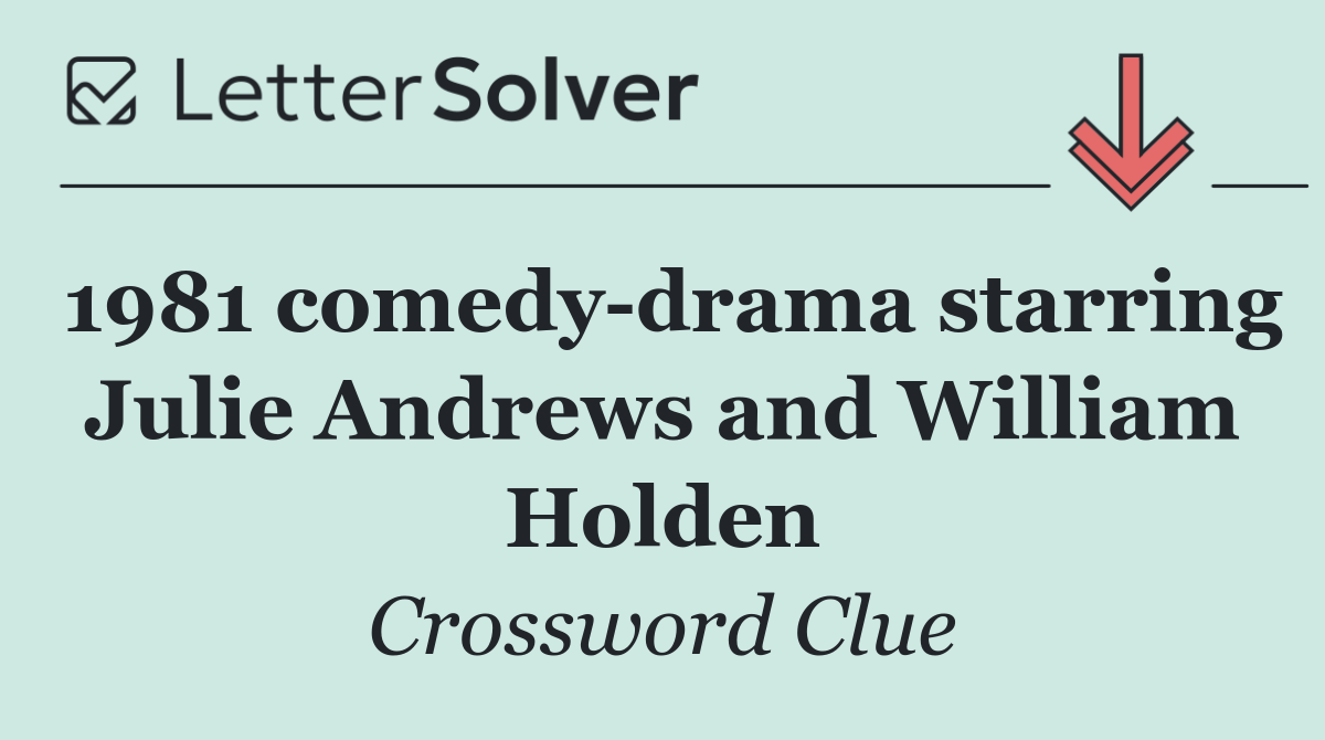 1981 comedy drama starring Julie Andrews and William Holden
