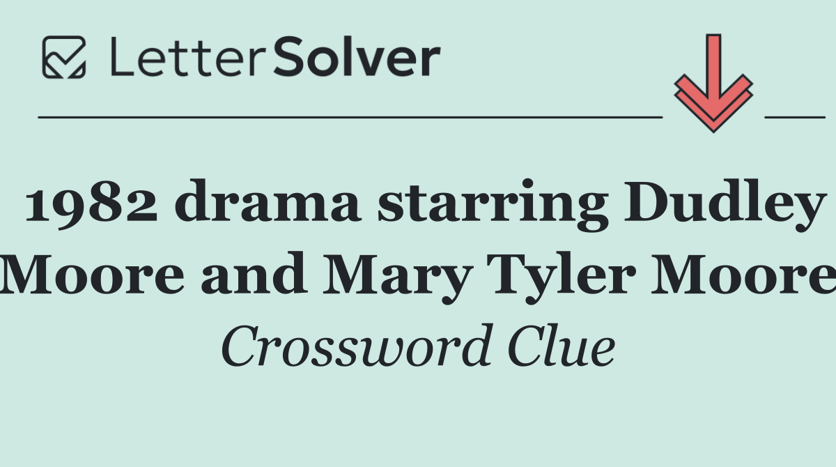 1982 drama starring Dudley Moore and Mary Tyler Moore