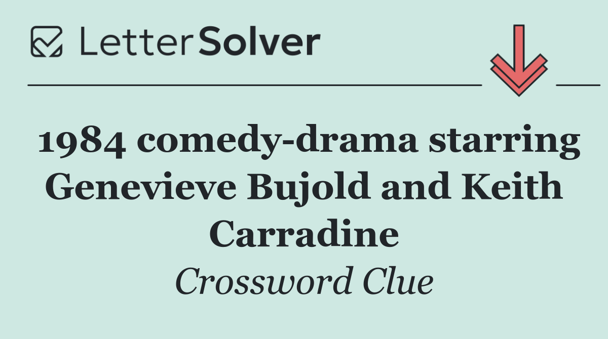 1984 comedy drama starring Genevieve Bujold and Keith Carradine
