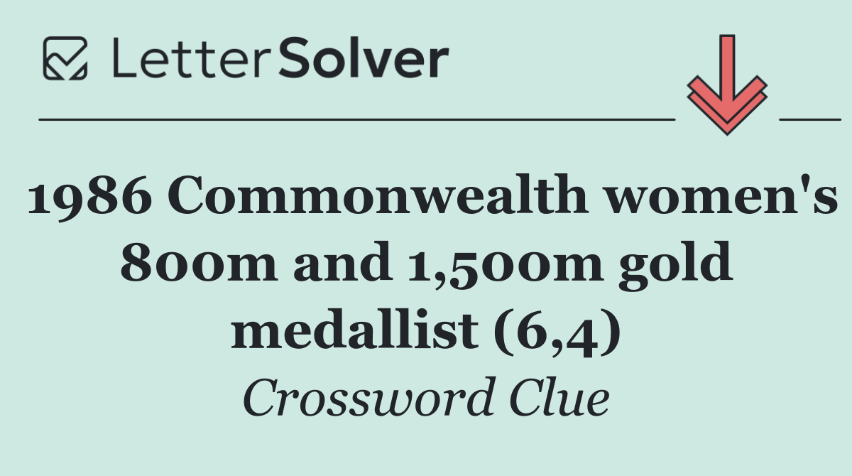1986 Commonwealth women's 800m and 1,500m gold medallist (6,4)