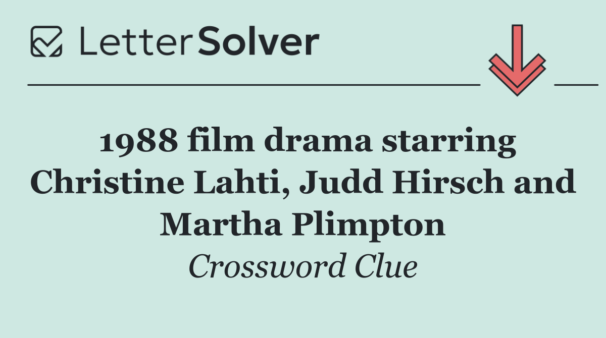1988 film drama starring Christine Lahti, Judd Hirsch and Martha Plimpton