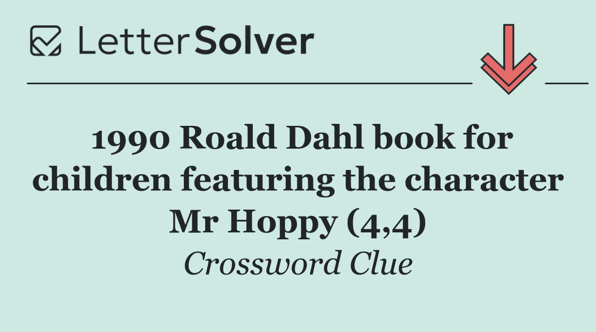 1990 Roald Dahl book for children featuring the character Mr Hoppy (4,4)