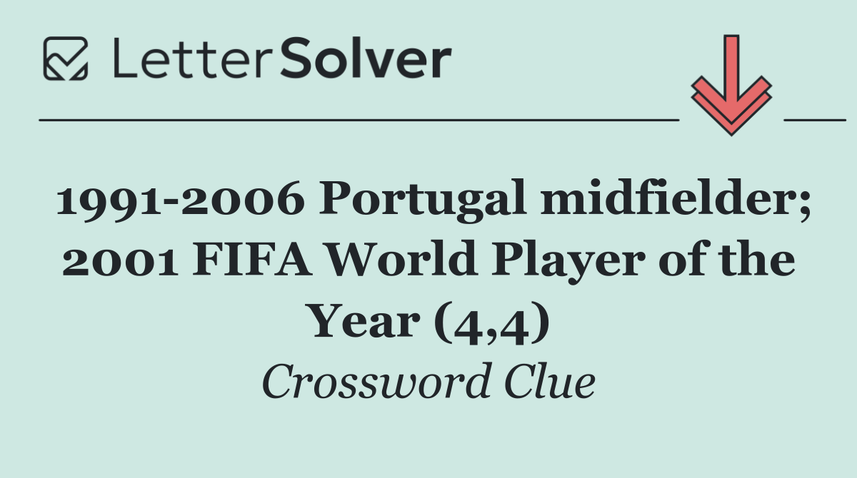 1991 2006 Portugal midfielder; 2001 FIFA World Player of the Year (4,4)