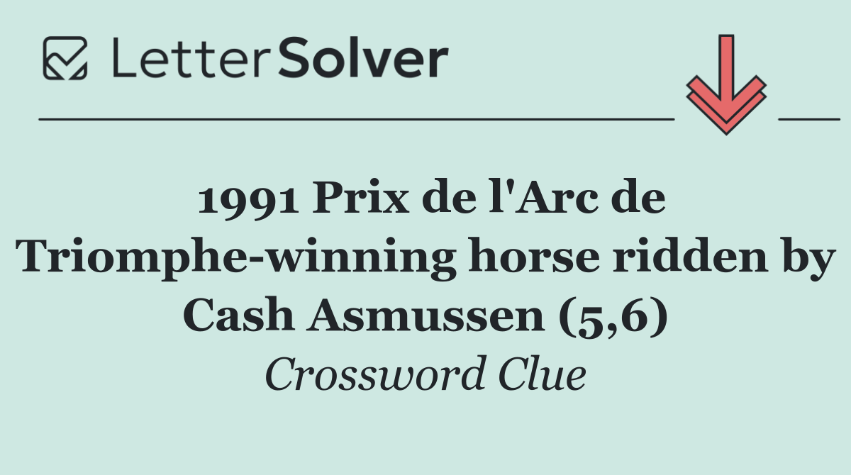 1991 Prix de l'Arc de Triomphe winning horse ridden by Cash Asmussen (5,6)