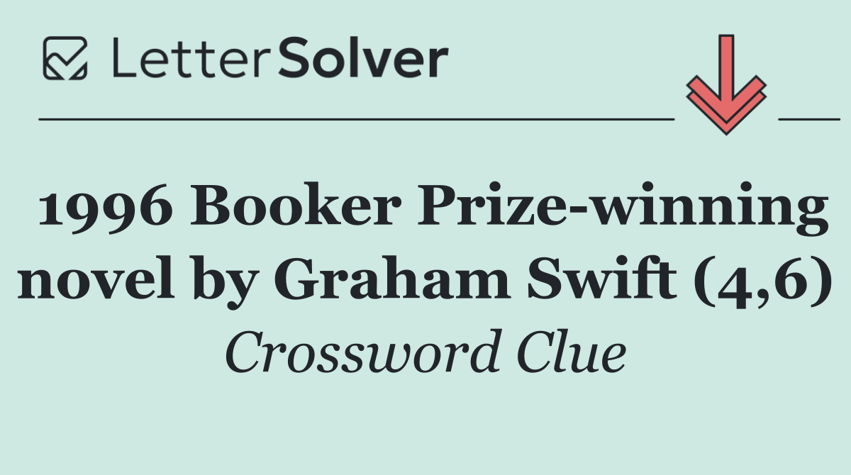 1996 Booker Prize winning novel by Graham Swift (4,6)