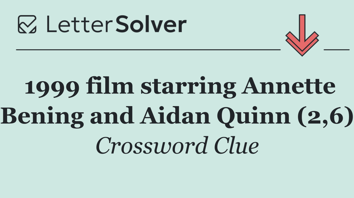 1999 film starring Annette Bening and Aidan Quinn (2,6)