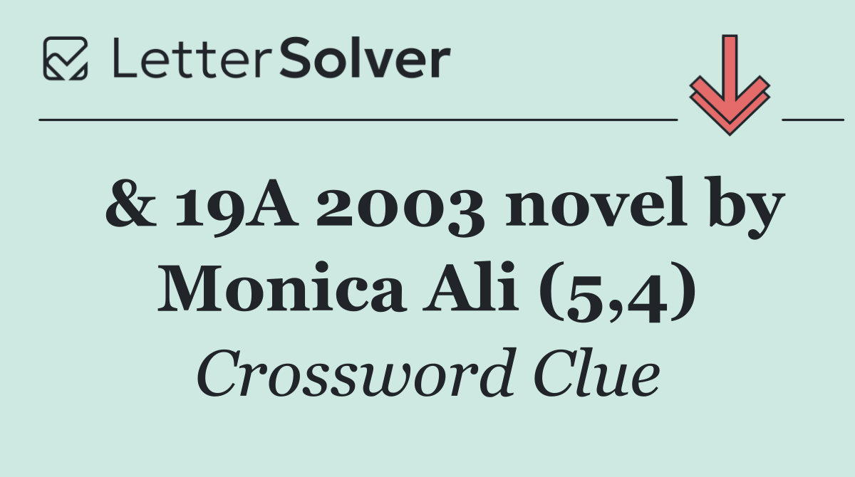  & 19A 2003 novel by Monica Ali (5,4)