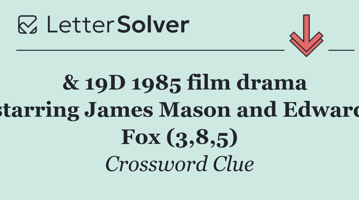  & 19D 1985 film drama starring James Mason and Edward Fox (3,8,5)