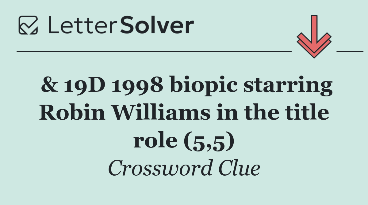 & 19D 1998 biopic starring Robin Williams in the title role (5,5)