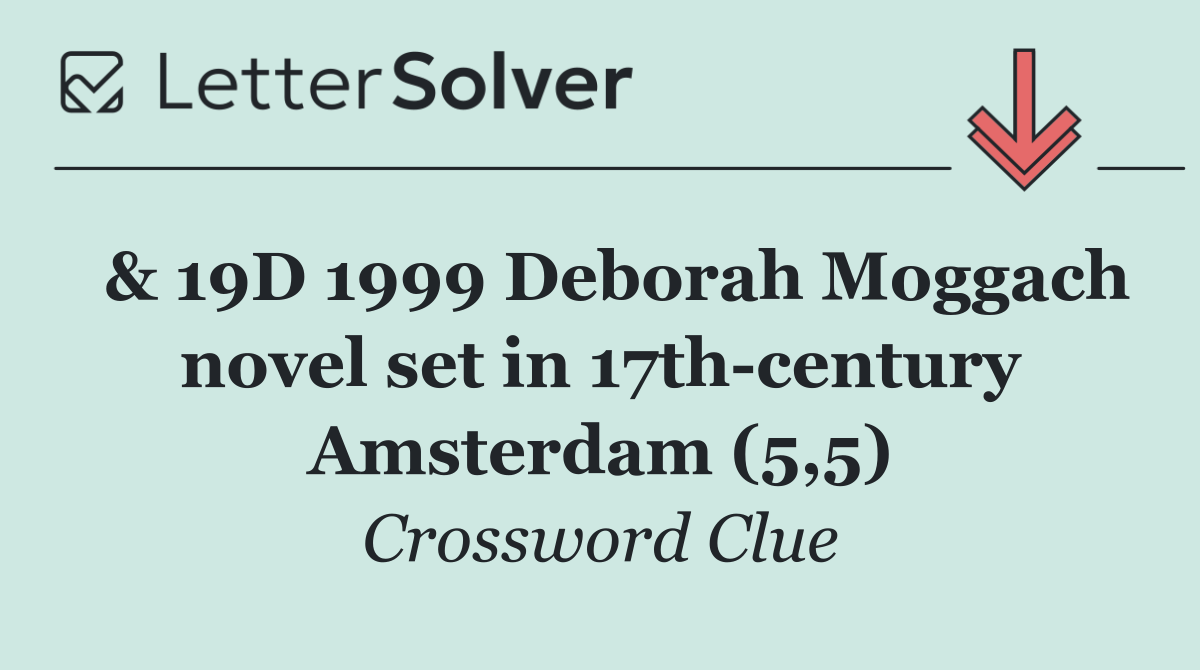  & 19D 1999 Deborah Moggach novel set in 17th century Amsterdam (5,5)