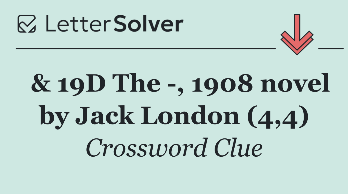  & 19D The  , 1908 novel by Jack London (4,4)