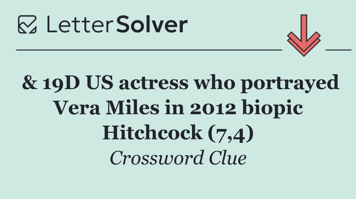 & 19D US actress who portrayed Vera Miles in 2012 biopic Hitchcock (7,4)