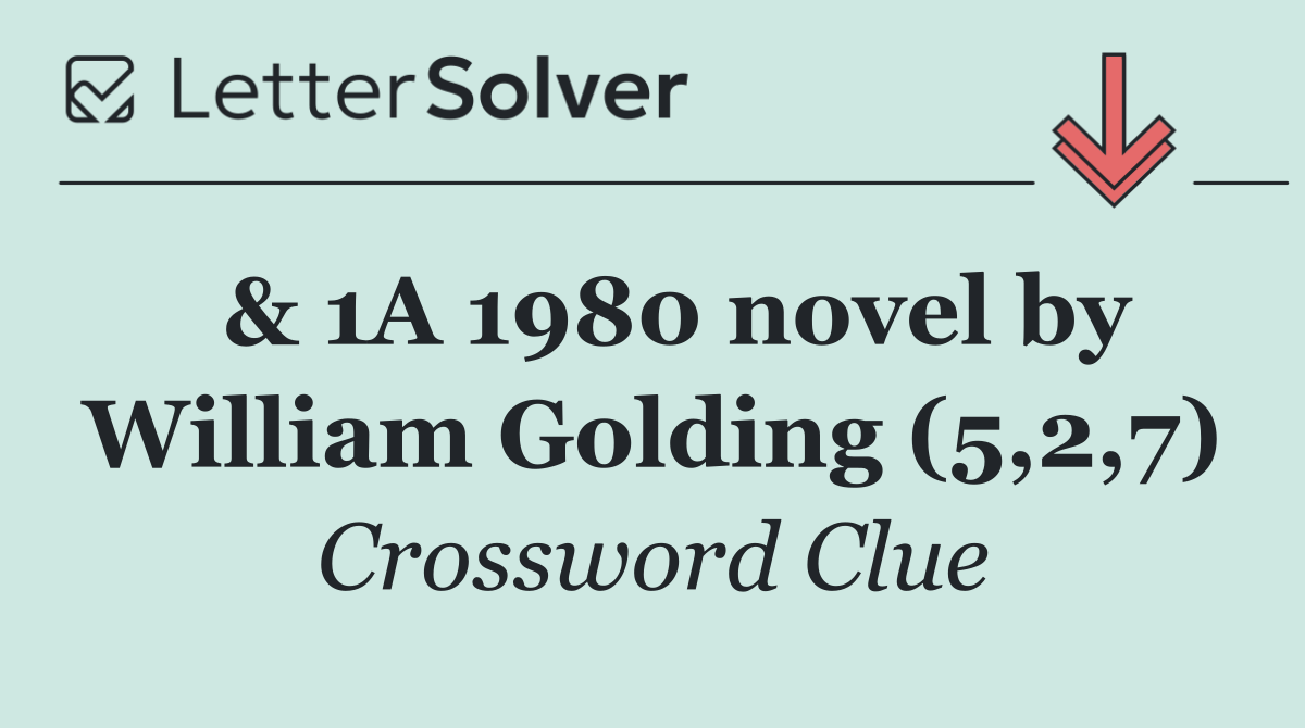  & 1A 1980 novel by William Golding (5,2,7)