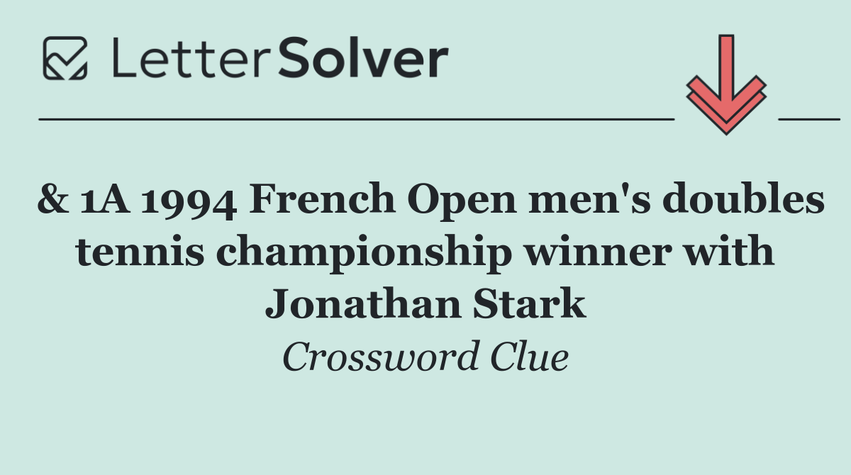 & 1A 1994 French Open men's doubles tennis championship winner with Jonathan Stark