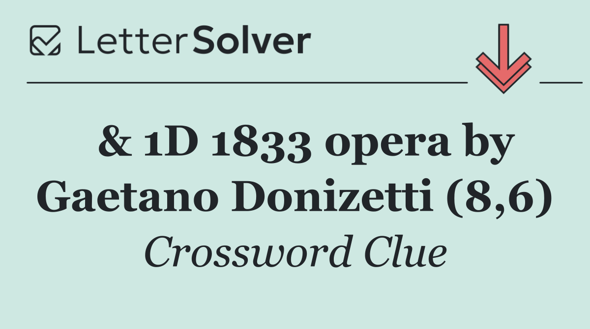  & 1D 1833 opera by Gaetano Donizetti (8,6)