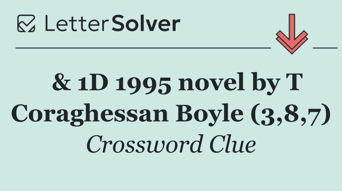  & 1D 1995 novel by T Coraghessan Boyle (3,8,7)