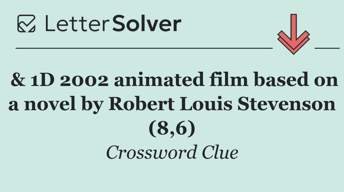 & 1D 2002 animated film based on a novel by Robert Louis Stevenson (8,6)
