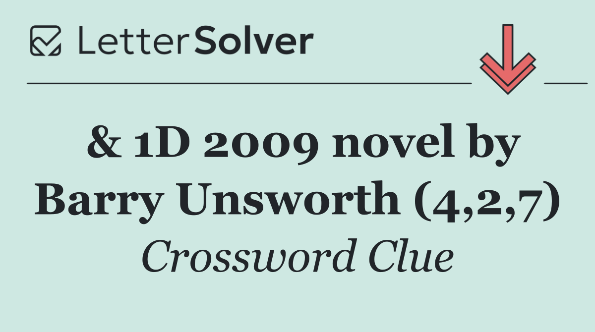 & 1D 2009 novel by Barry Unsworth (4,2,7)