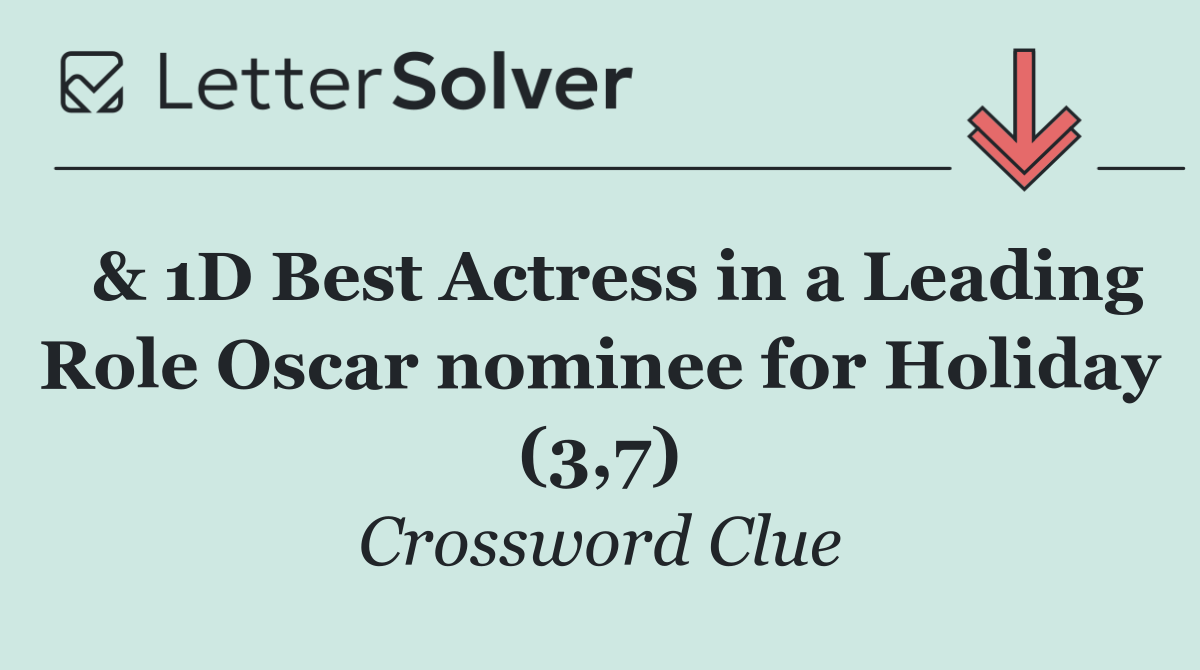  & 1D Best Actress in a Leading Role Oscar nominee for Holiday (3,7)