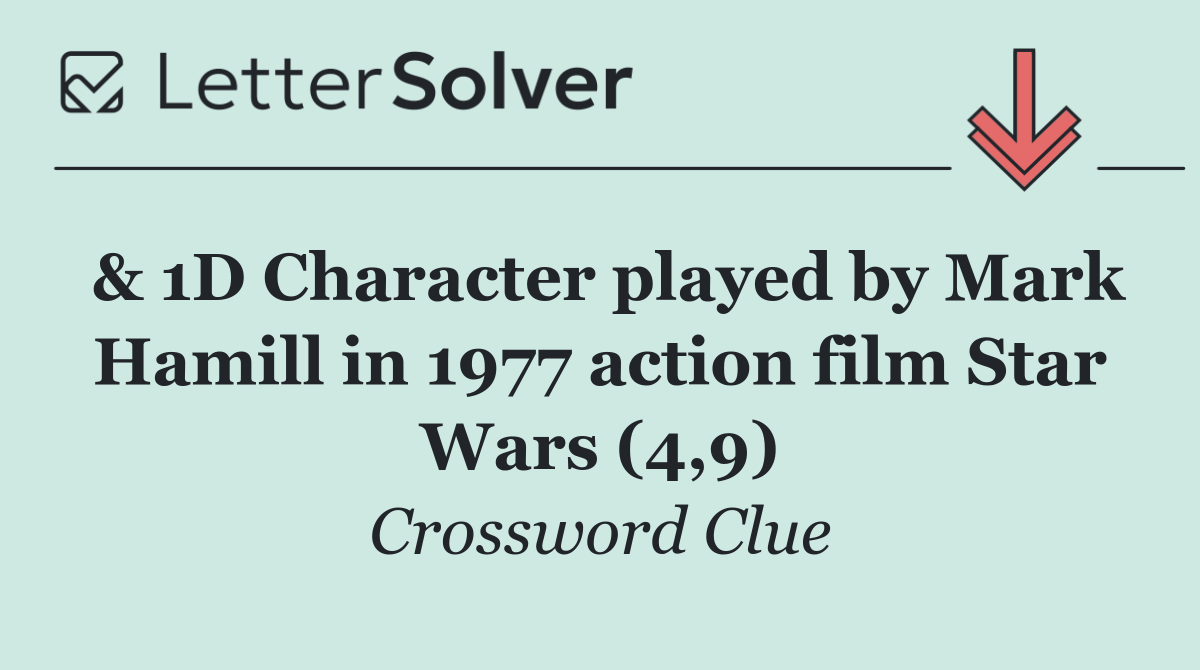 & 1D Character played by Mark Hamill in 1977 action film Star Wars (4,9)