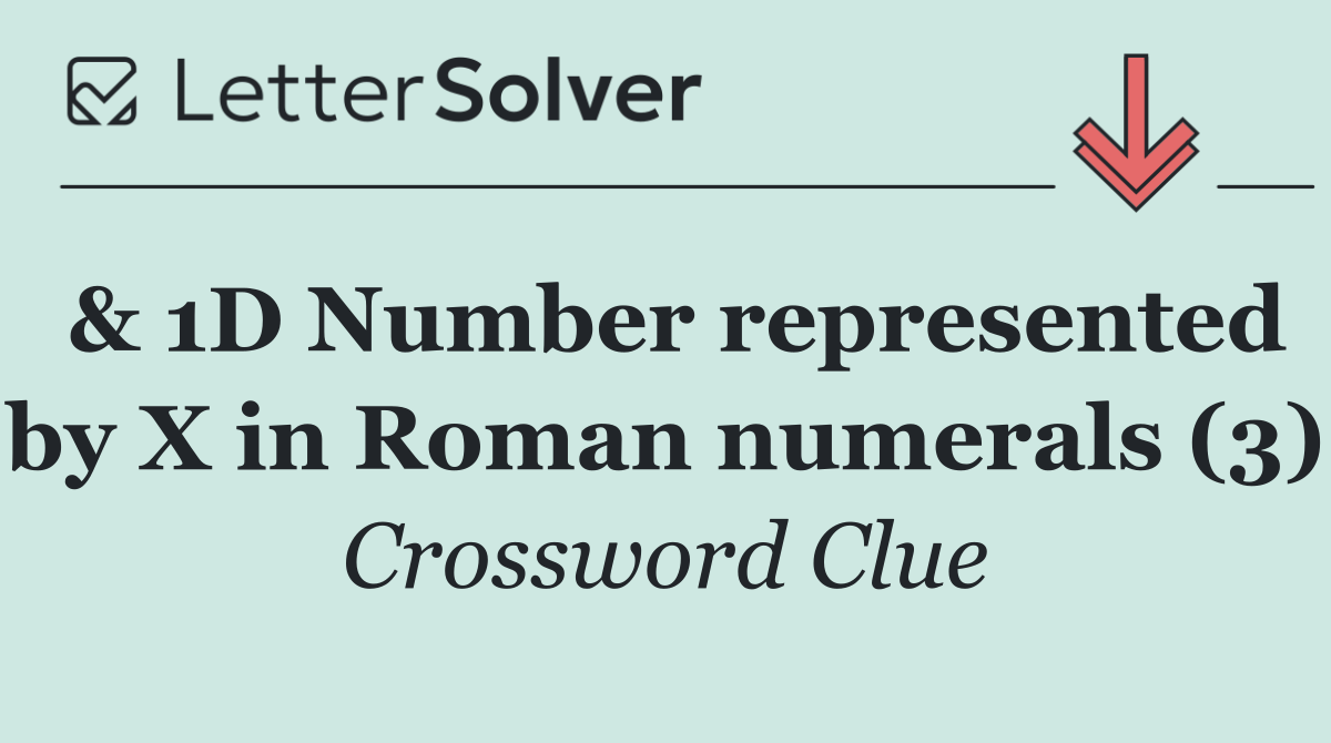 & 1D Number represented by X in Roman numerals (3)