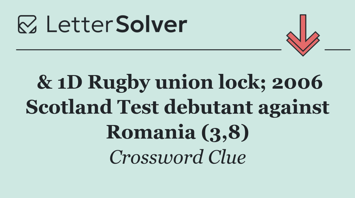 & 1D Rugby union lock; 2006 Scotland Test debutant against Romania (3,8)