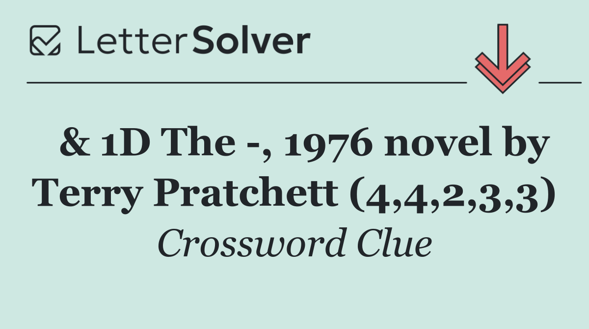 & 1D The  , 1976 novel by Terry Pratchett (4,4,2,3,3)