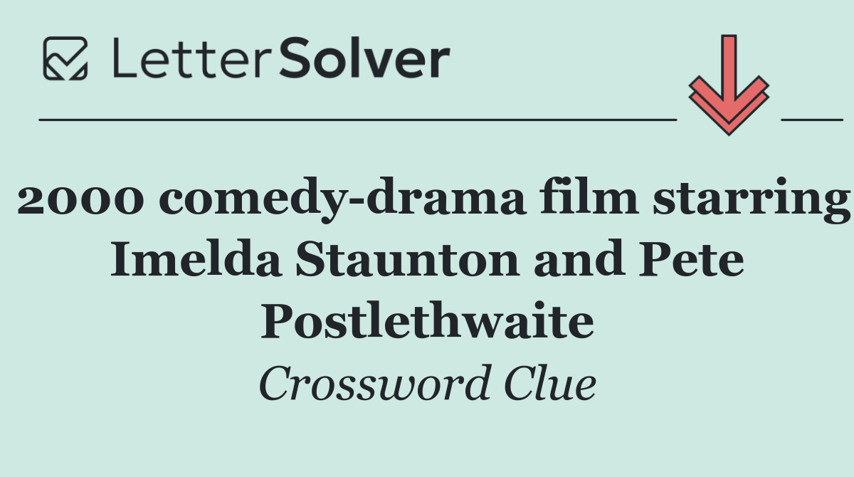2000 comedy drama film starring Imelda Staunton and Pete Postlethwaite
