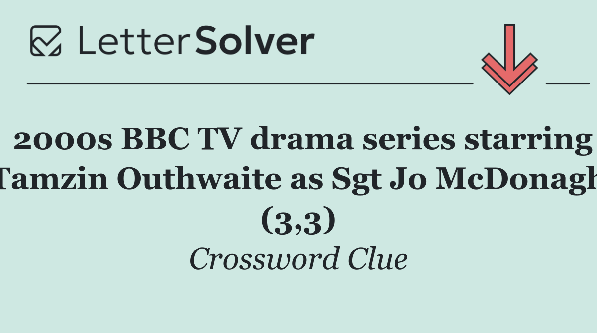 2000s BBC TV drama series starring Tamzin Outhwaite as Sgt Jo McDonagh (3,3)