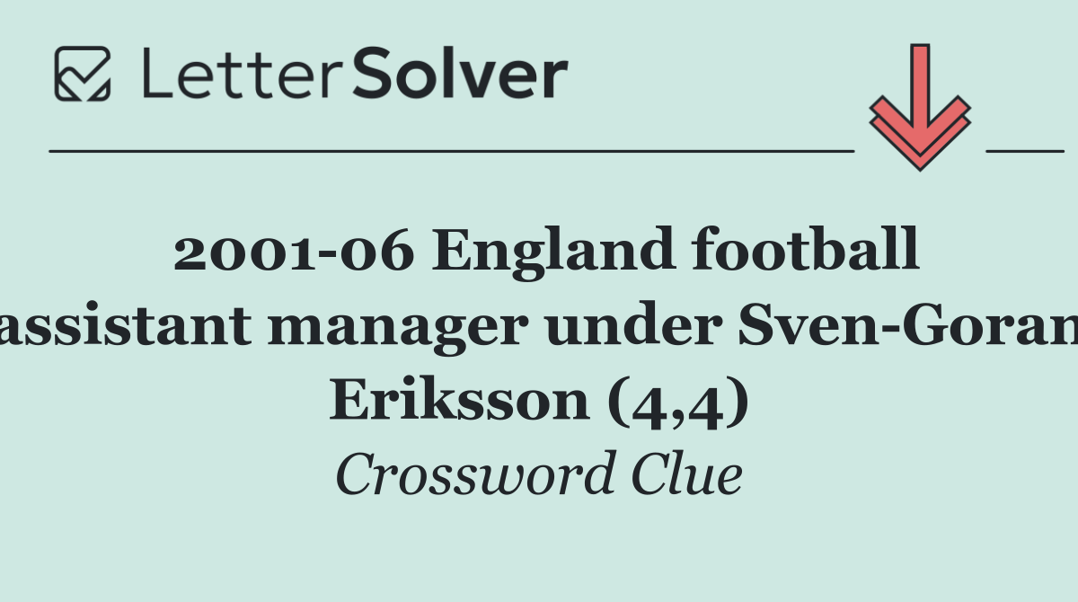 2001 06 England football assistant manager under Sven Goran Eriksson (4,4)