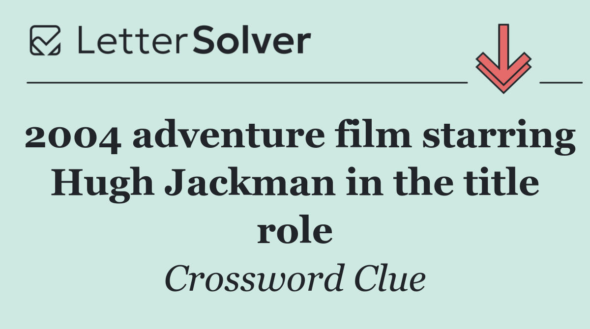 2004 adventure film starring Hugh Jackman in the title role