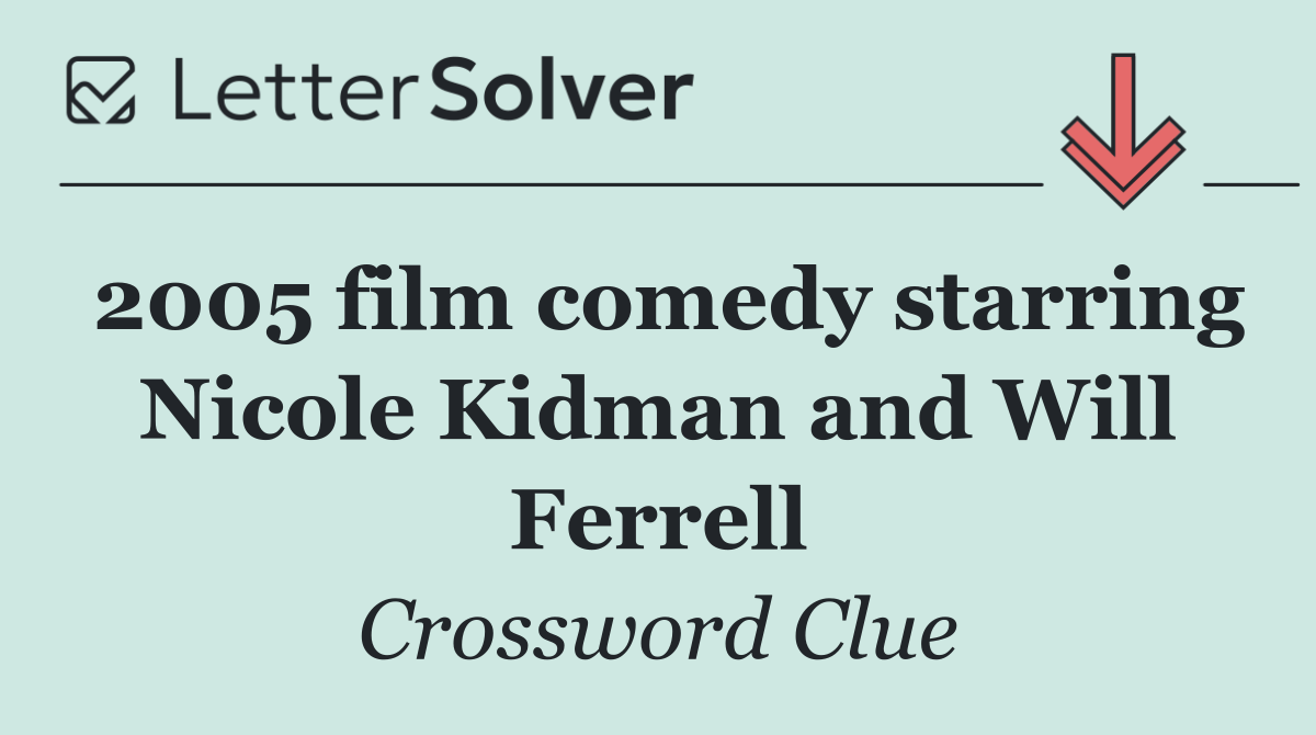 2005 film comedy starring Nicole Kidman and Will Ferrell