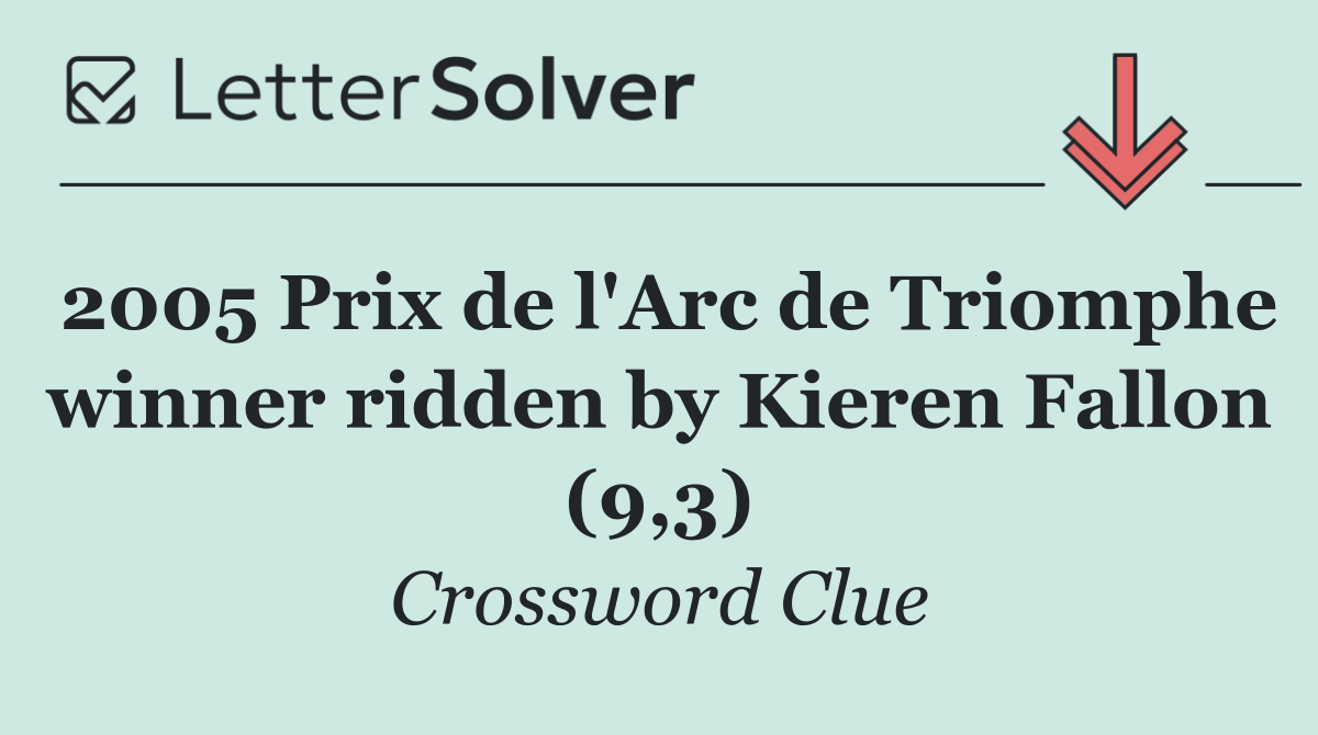 2005 Prix de l'Arc de Triomphe winner ridden by Kieren Fallon (9,3)