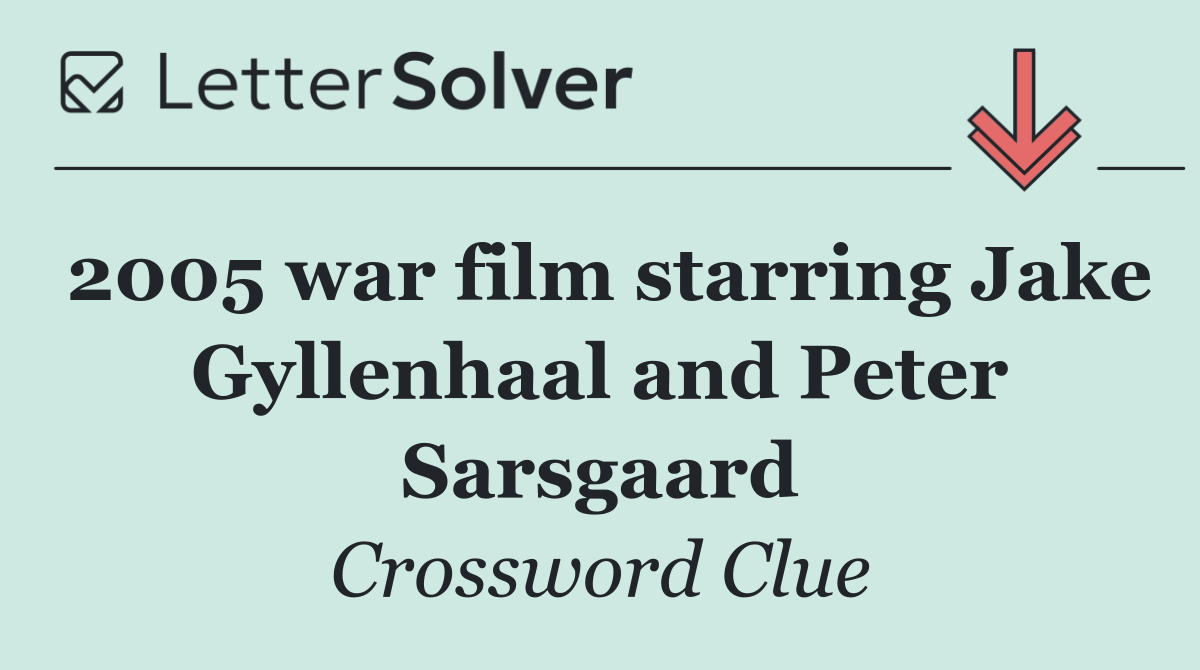 2005 war film starring Jake Gyllenhaal and Peter Sarsgaard