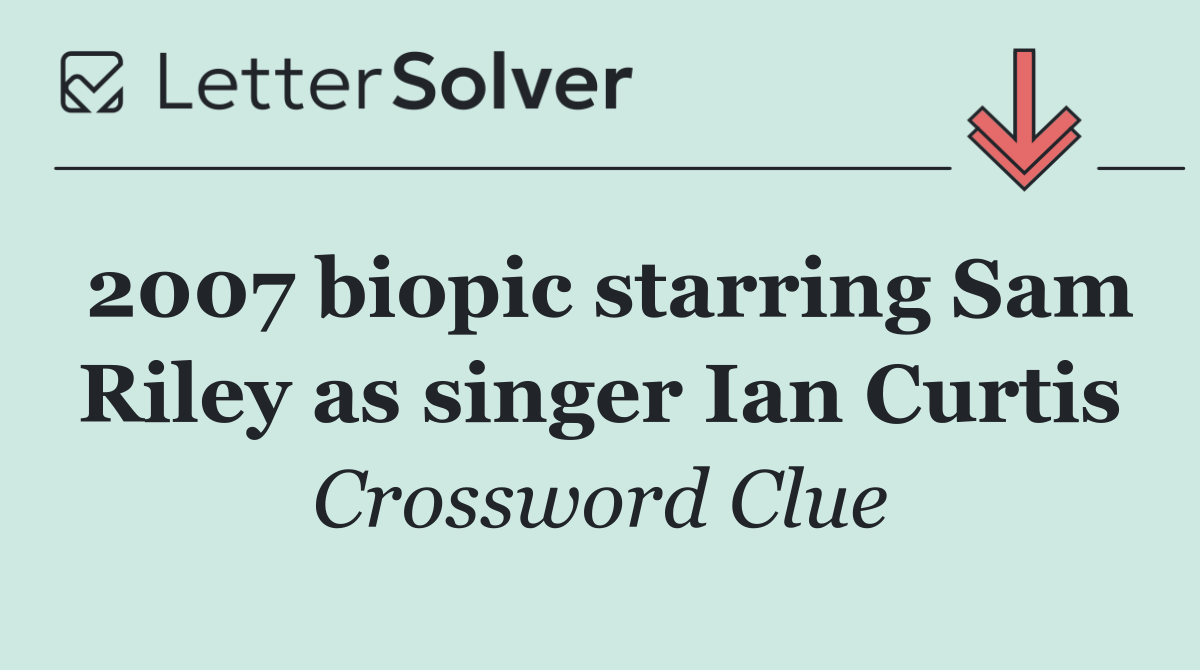 2007 biopic starring Sam Riley as singer Ian Curtis