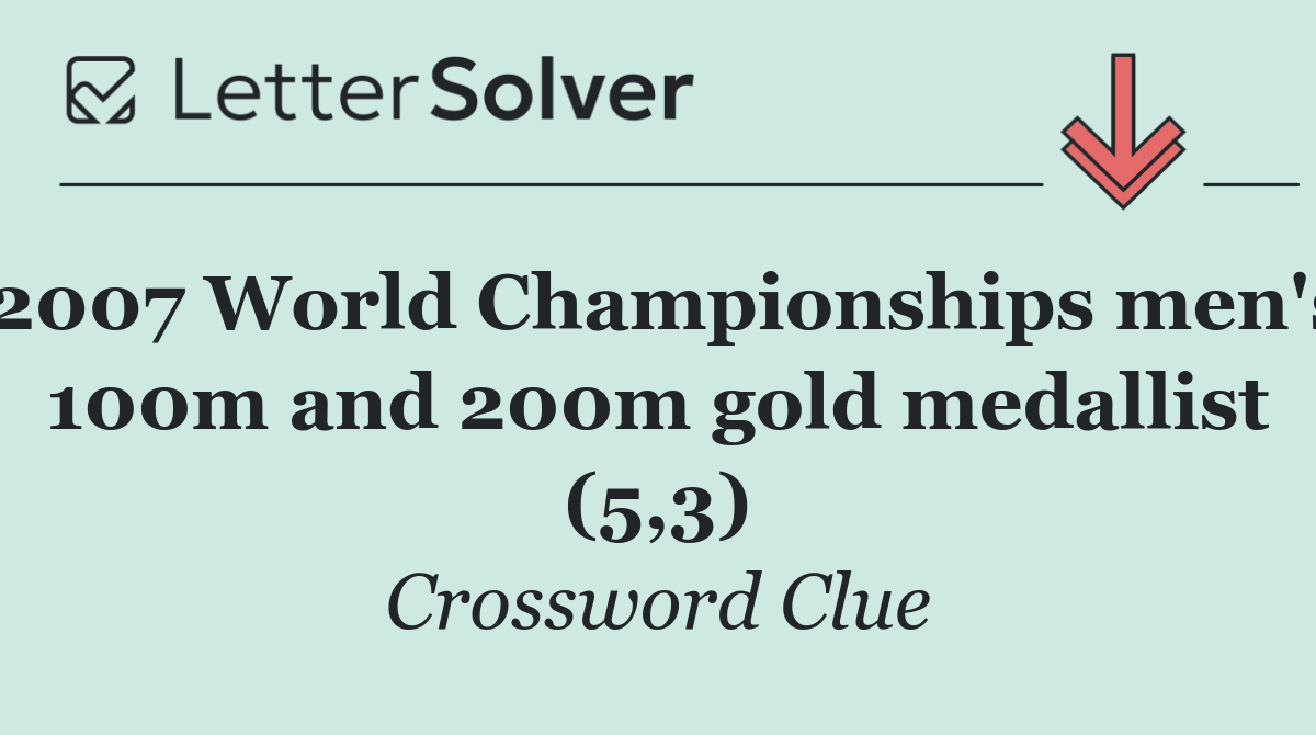 2007 World Championships men's 100m and 200m gold medallist (5,3)