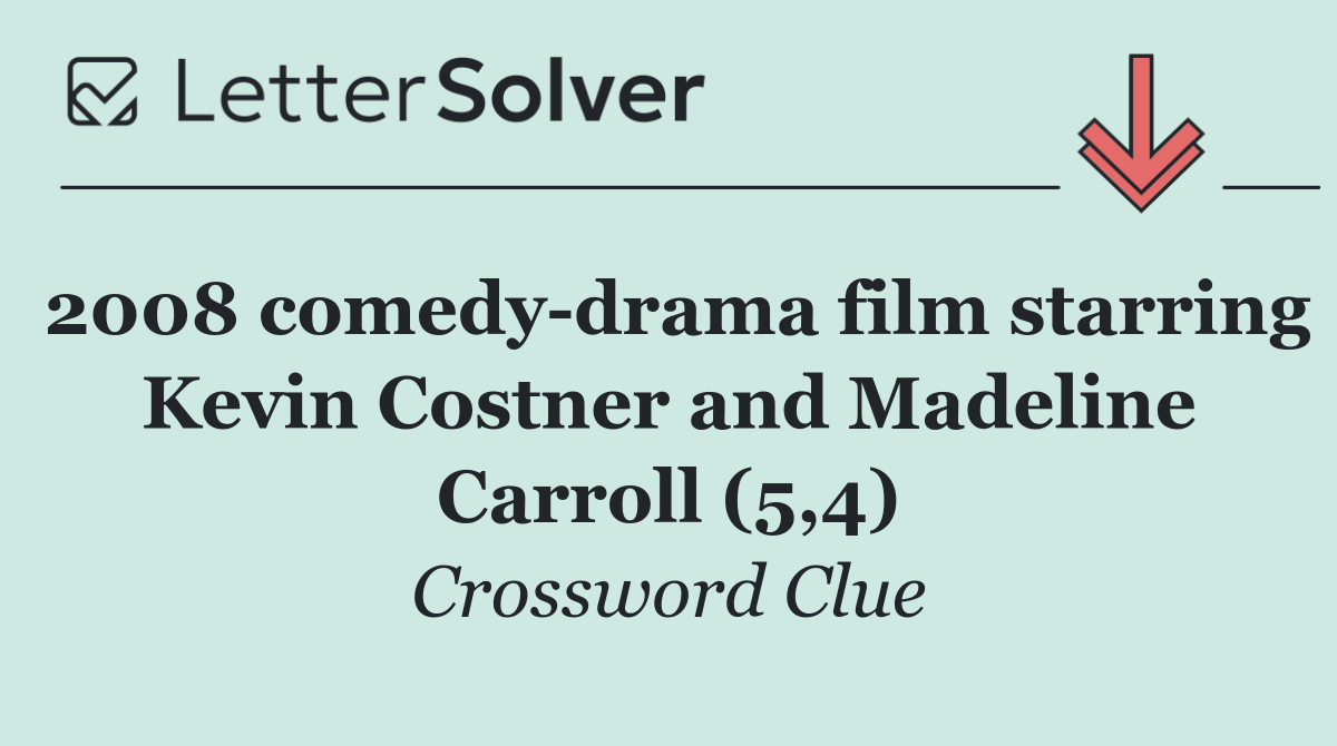 2008 comedy drama film starring Kevin Costner and Madeline Carroll (5,4)